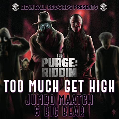 JUMBO MAATCH & BIG BEAR【TOO MUCH GET HIGH】 -the PURGE RIDDIM-